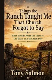 Front cover of Things the Ranch Taught Me That Church Forgot to Say by Tony Salmon